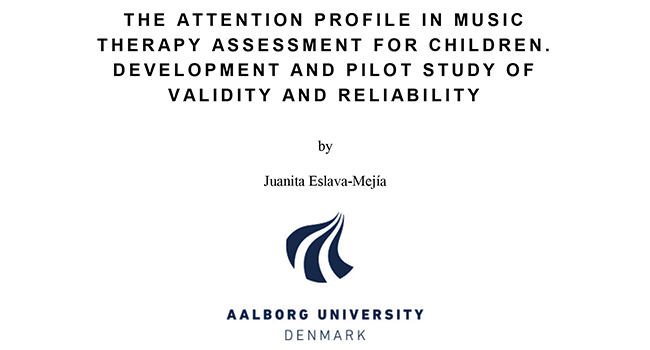 PhD Thesis by Juanita Eslava: The Attention Profile in Music Therapy Assessment for Children. Development and Pilot Study of Validity and Reliability PhD Thesis by Juanita Eslava: The Attention Profile in Music Therapy Assessment for Children. Development and Pilot Study of Validity and Reliability